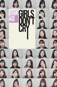 BNK48 Girls Don t Cry (2018) บีเอ็นเคโฟร์ตีเอต เกิร์ลดอนต์คราย